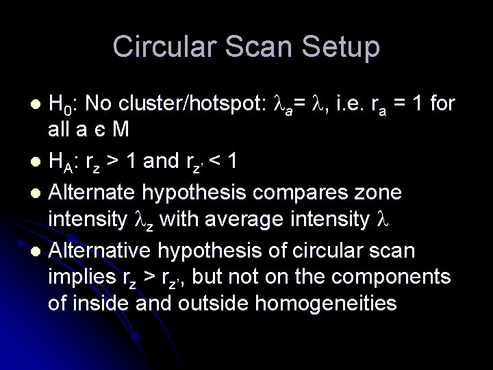 Circular Scan Setup H 0: No cluster/hotspot: a= , i. e. ra = 1