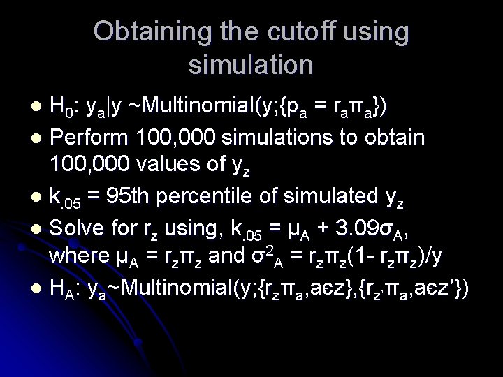 Obtaining the cutoff using simulation H 0: ya|y ~Multinomial(y; {pa = raπa}) l Perform