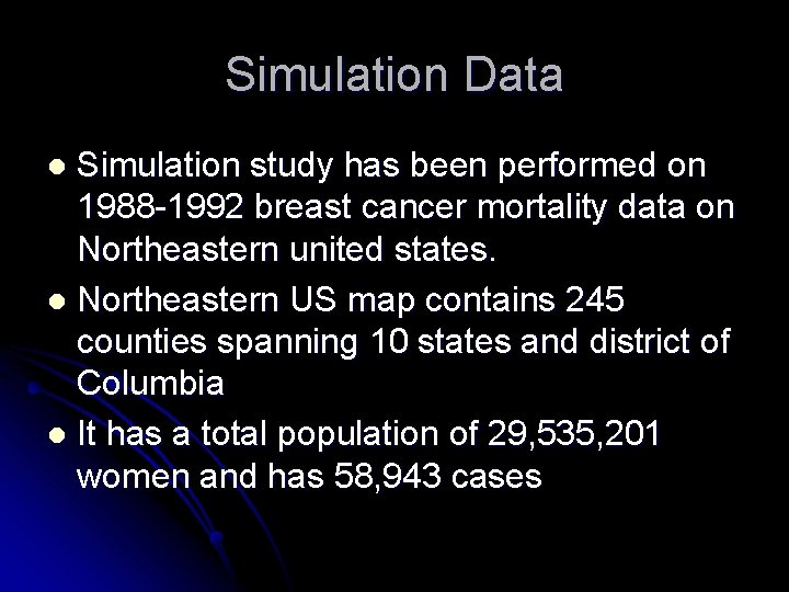 Simulation Data Simulation study has been performed on 1988 -1992 breast cancer mortality data