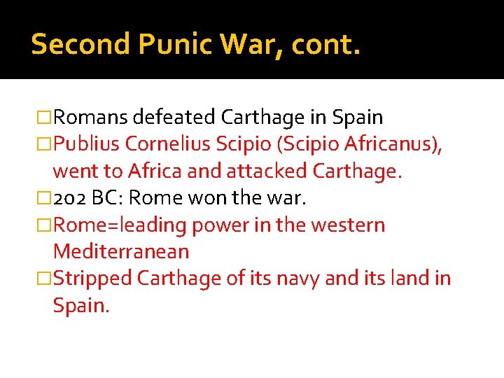 Second Punic War, cont. �Romans defeated Carthage in Spain �Publius Cornelius Scipio (Scipio Africanus),