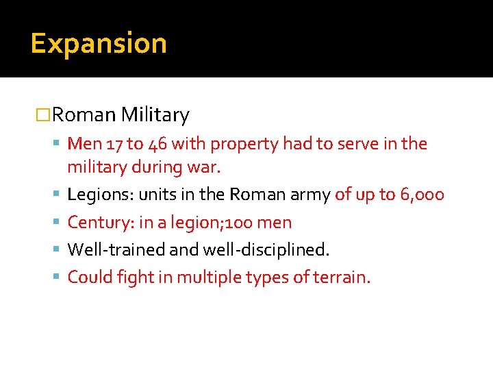 Expansion �Roman Military Men 17 to 46 with property had to serve in the