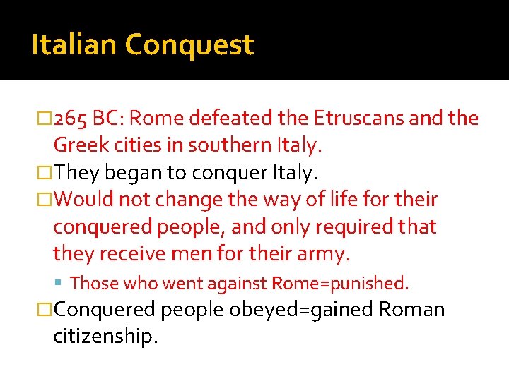 Italian Conquest � 265 BC: Rome defeated the Etruscans and the Greek cities in