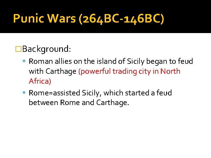 Punic Wars (264 BC-146 BC) �Background: Roman allies on the island of Sicily began