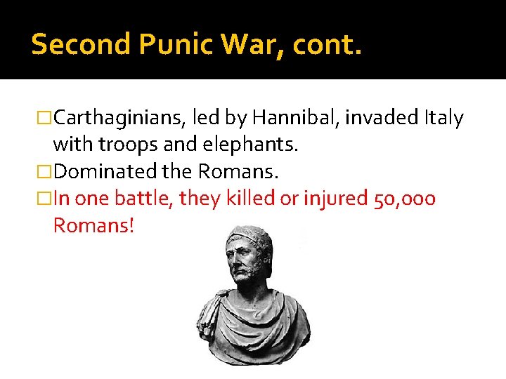 Second Punic War, cont. �Carthaginians, led by Hannibal, invaded Italy with troops and elephants.