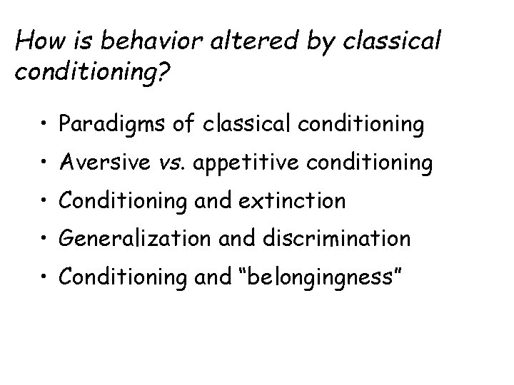How is behavior altered by classical conditioning? • Paradigms of classical conditioning • Aversive