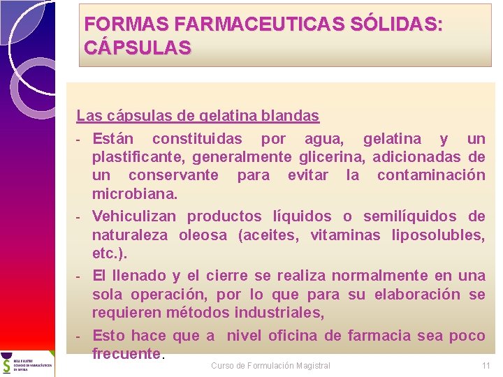 FORMAS FARMACEUTICAS SÓLIDAS: CÁPSULAS Las cápsulas de gelatina blandas - Están constituidas por agua,