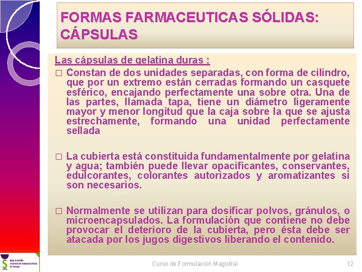 FORMAS FARMACEUTICAS SÓLIDAS: CÁPSULAS Las cápsulas de gelatina duras : � Constan de dos