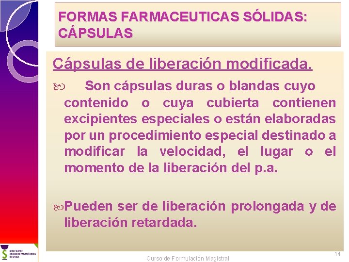 FORMAS FARMACEUTICAS SÓLIDAS: CÁPSULAS Cápsulas de liberación modificada. Son cápsulas duras o blandas cuyo