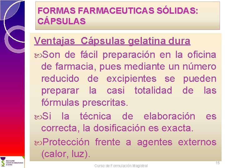 FORMAS FARMACEUTICAS SÓLIDAS: CÁPSULAS Ventajas Cápsulas gelatina dura Son de fácil preparación en la