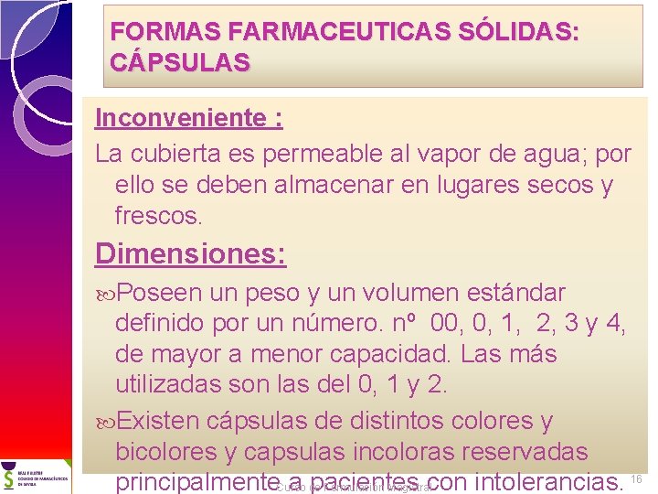 FORMAS FARMACEUTICAS SÓLIDAS: CÁPSULAS Inconveniente : La cubierta es permeable al vapor de agua;