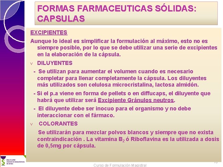 FORMAS FARMACEUTICAS SÓLIDAS: CAPSULAS EXCIPIENTES Aunque lo ideal es simplificar la formulación al máximo,