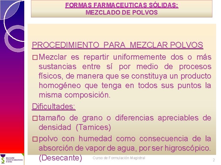 FORMAS FARMACEUTICAS SÓLIDAS: MEZCLADO DE POLVOS PROCEDIMIENTO PARA MEZCLAR POLVOS � Mezclar es repartir