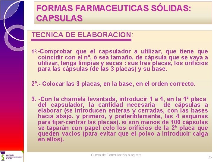 FORMAS FARMACEUTICAS SÓLIDAS: CAPSULAS TECNICA DE ELABORACION: 1º. -Comprobar que el capsulador a utilizar,