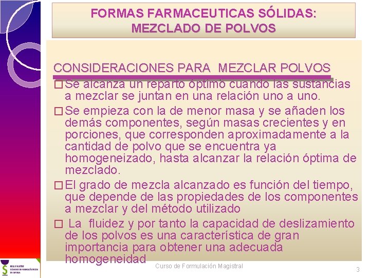 FORMAS FARMACEUTICAS SÓLIDAS: MEZCLADO DE POLVOS CONSIDERACIONES PARA MEZCLAR POLVOS � Se alcanza un