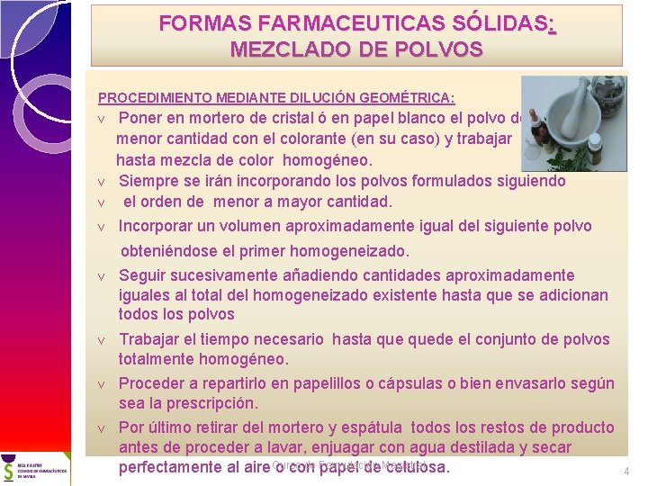 FORMAS FARMACEUTICAS SÓLIDAS: MEZCLADO DE POLVOS PROCEDIMIENTO MEDIANTE DILUCIÓN GEOMÉTRICA: Poner en mortero de