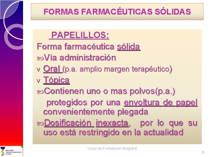 FORMAS FARMACÉUTICAS SÓLIDAS PAPELILLOS: Forma farmacéutica sólida Vía administración v Oral (p. a. amplio