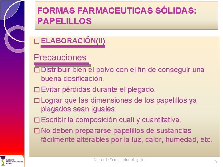 FORMAS FARMACEUTICAS SÓLIDAS: PAPELILLOS � ELABORACIÓN(II) Precauciones: � Distribuir bien el polvo con el