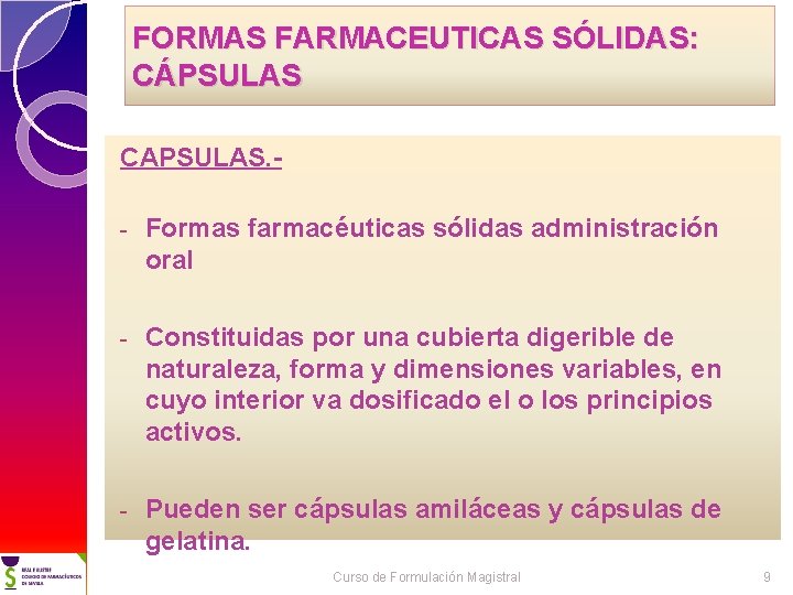 FORMAS FARMACEUTICAS SÓLIDAS: CÁPSULAS CAPSULAS. - Formas farmacéuticas sólidas administración oral - Constituidas por FORMAS FARMACEUTICAS SÓLIDAS: CÁPSULAS CAPSULAS. - Formas farmacéuticas sólidas administración oral - Constituidas por