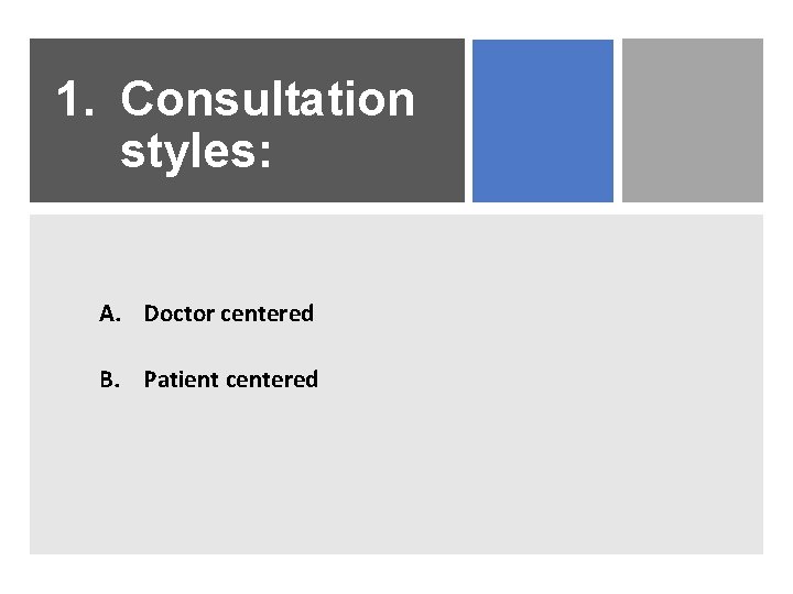 1. Consultation styles: A. Doctor centered B. Patient centered 