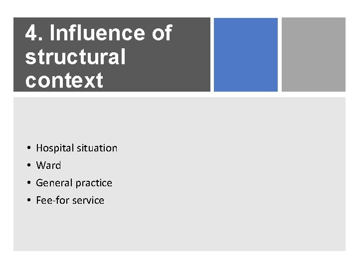 4. Influence of structural context • • Hospital situation Ward General practice Fee-for service