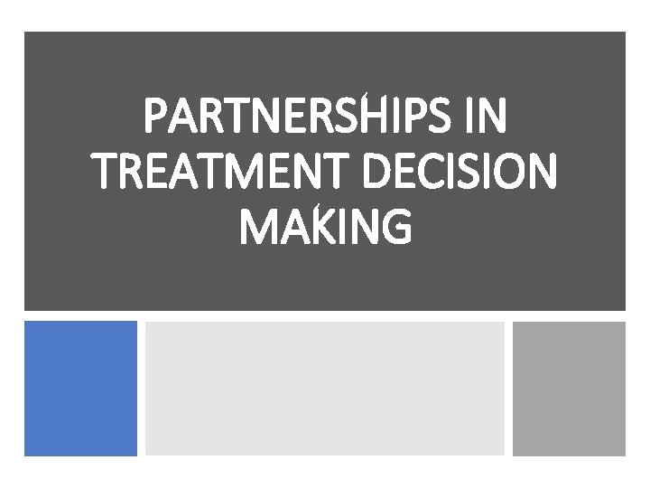 PARTNERSHIPS IN TREATMENT DECISION MAKING 