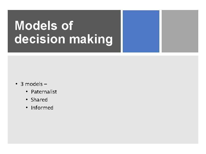 Models of decision making • 3 models – • Paternalist • Shared • Informed