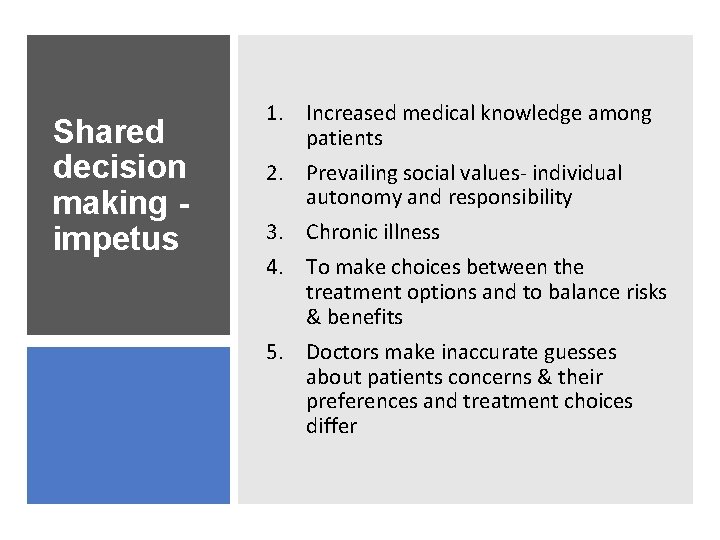 Shared decision making impetus 1. Increased medical knowledge among patients 2. Prevailing social values-