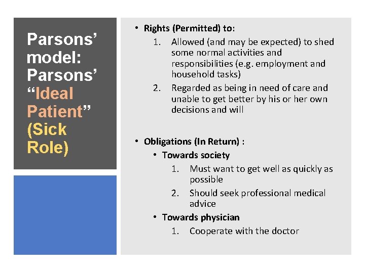 Parsons’ model: Parsons’ “Ideal Patient” (Sick Role) • Rights (Permitted) to: 1. Allowed (and