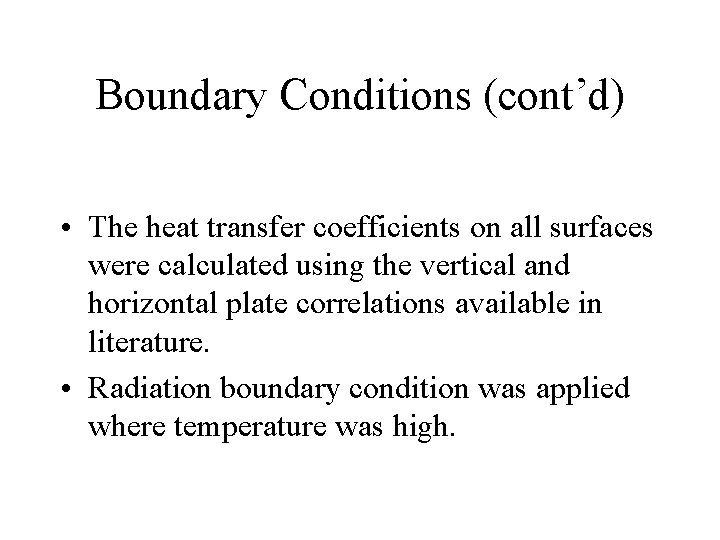 Boundary Conditions (cont’d) • The heat transfer coefficients on all surfaces were calculated using