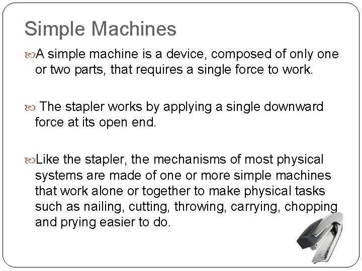 Simple Machines A simple machine is a device, composed of only one or two