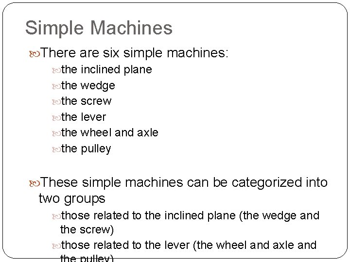Simple Machines There are six simple machines: the inclined plane the wedge the screw