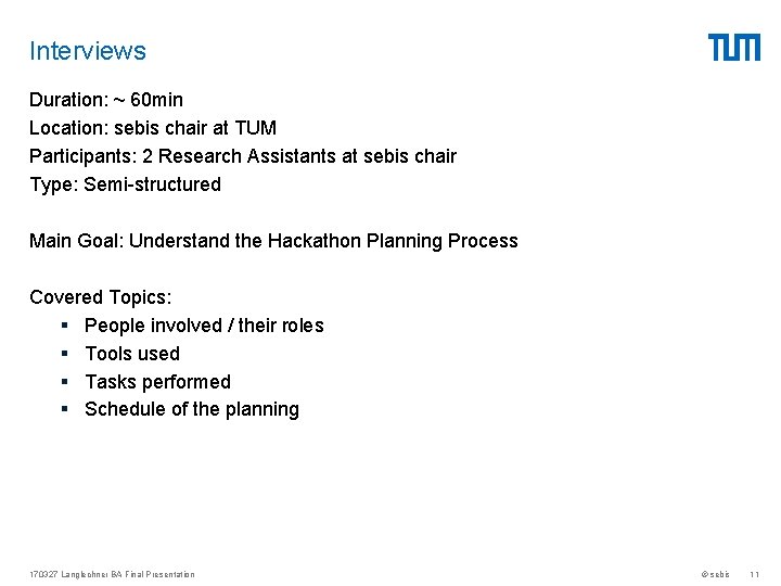 Interviews Duration: ~ 60 min Location: sebis chair at TUM Participants: 2 Research Assistants