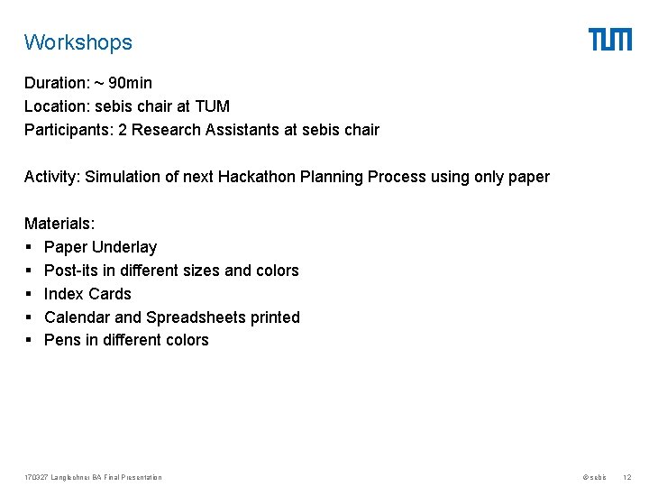 Workshops Duration: ~ 90 min Location: sebis chair at TUM Participants: 2 Research Assistants