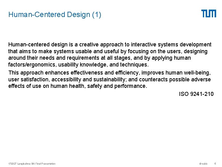 Human-Centered Design (1) Human-centered design is a creative approach to interactive systems development that