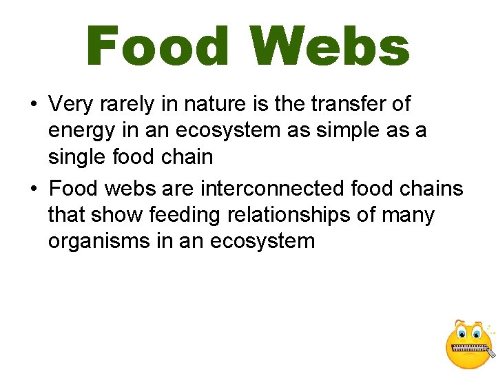 Food Webs • Very rarely in nature is the transfer of energy in an