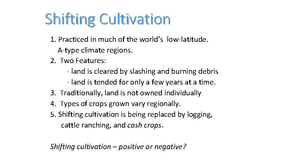 Shifting Cultivation 1. Practiced in much of the world’s low-latitude. A-type climate regions. 2.
