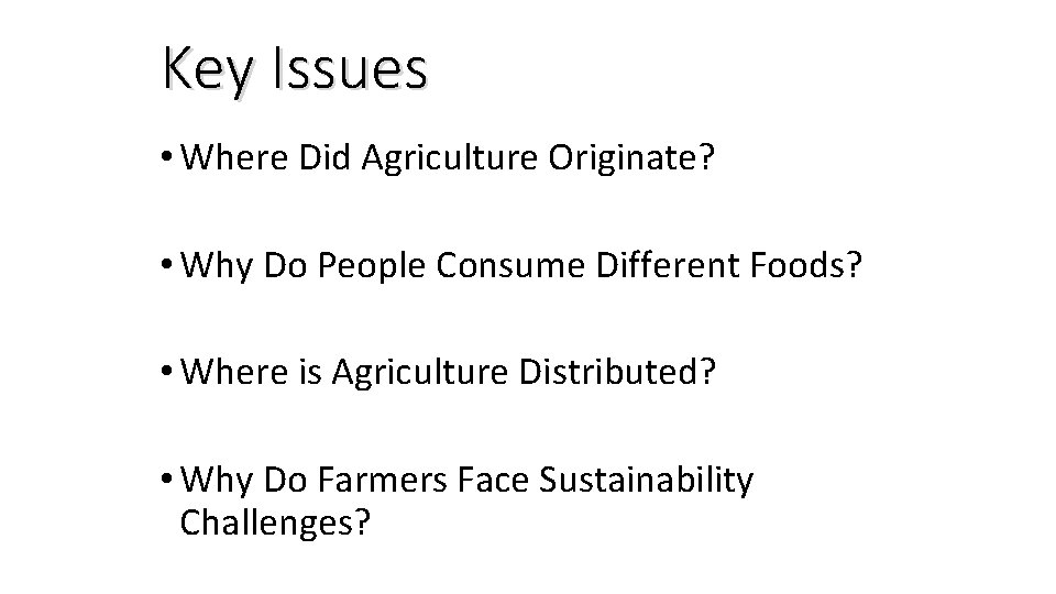 Key Issues • Where Did Agriculture Originate? • Why Do People Consume Different Foods?