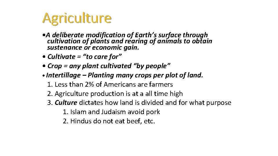 Agriculture • A deliberate modification of Earth’s surface through cultivation of plants and rearing