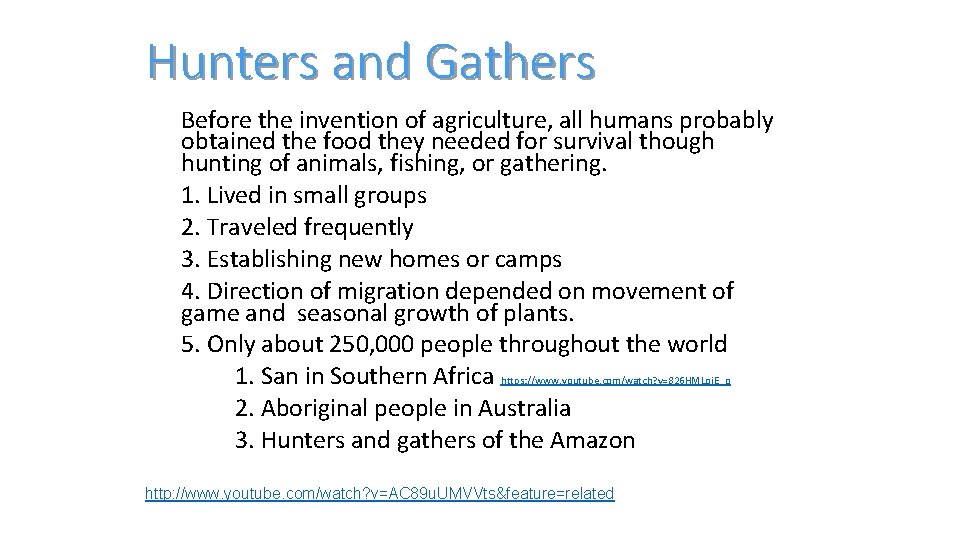 Hunters and Gathers Before the invention of agriculture, all humans probably obtained the food