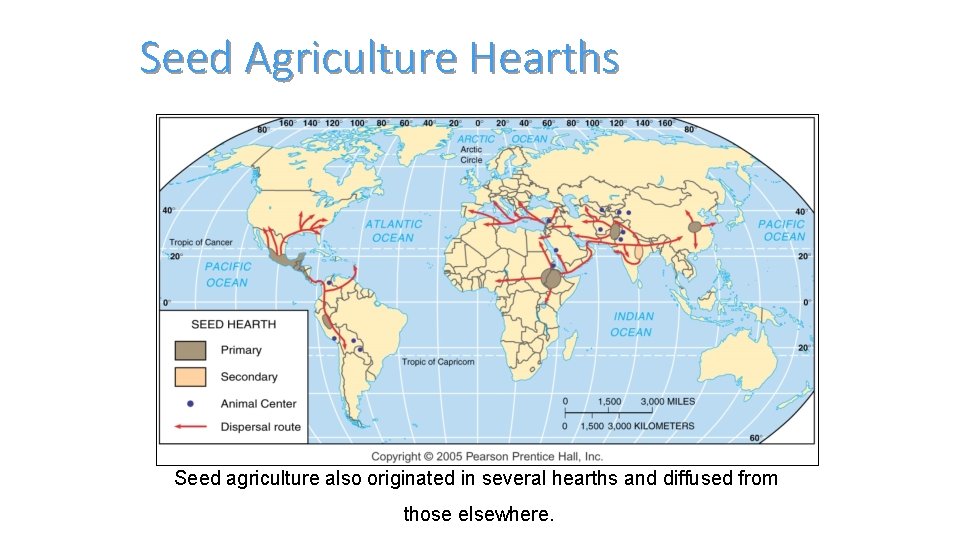 Seed Agriculture Hearths Seed agriculture also originated in several hearths and diffused from those