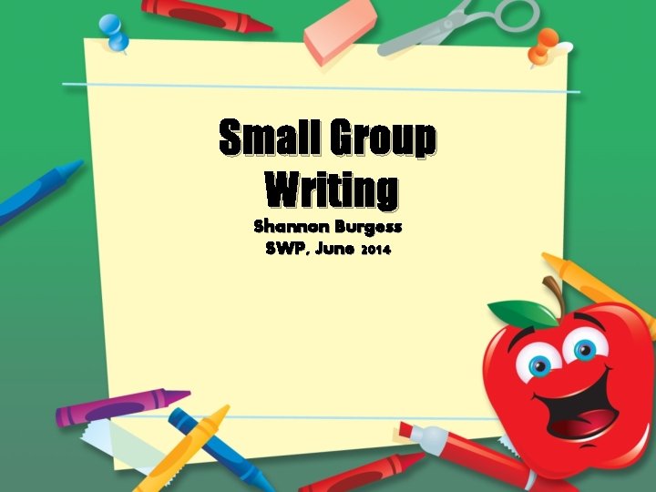 Small Group Writing Shannon Burgess SWP, June 2014 