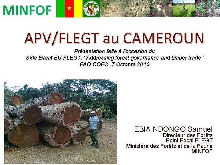 APV/FLEGT au CAMEROUN Présentation faite à l’occasion du Side Event EU FLEGT: ‘’Addressing forest