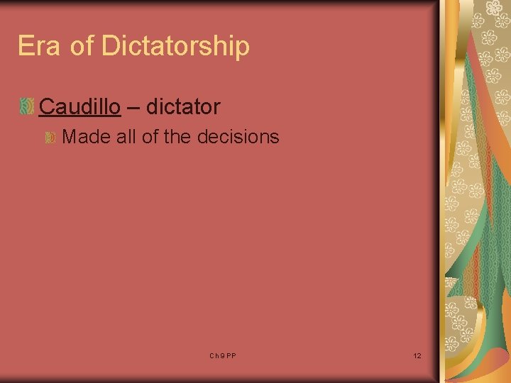Era of Dictatorship Caudillo – dictator Made all of the decisions Ch 9 PP Era of Dictatorship Caudillo – dictator Made all of the decisions Ch 9 PP