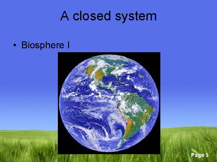 A closed system • Biosphere I Page 5 