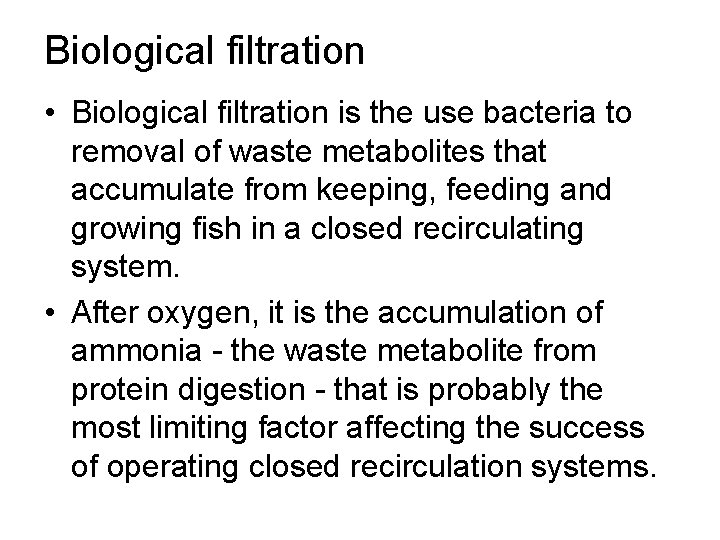 Biological filtration • Biological filtration is the use bacteria to removal of waste metabolites