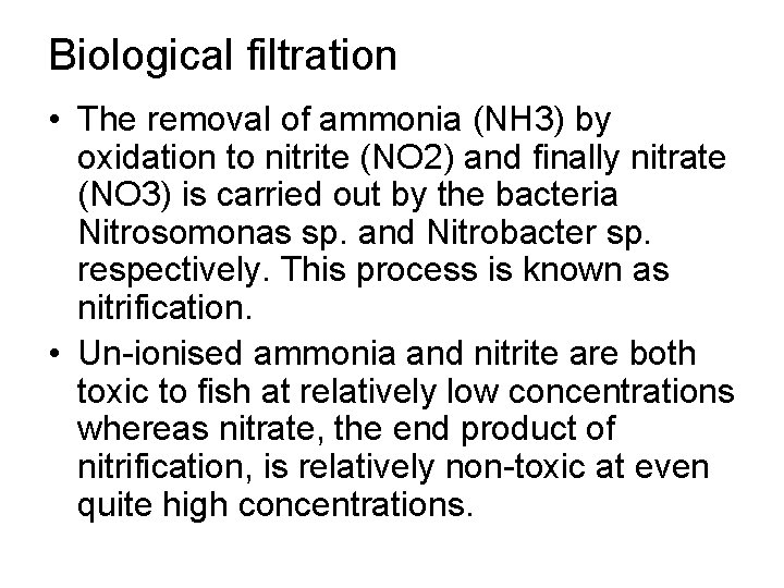 Biological filtration • The removal of ammonia (NH 3) by oxidation to nitrite (NO