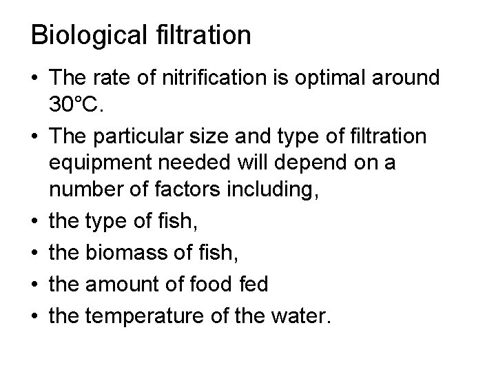 Biological filtration • The rate of nitrification is optimal around 30°C. • The particular