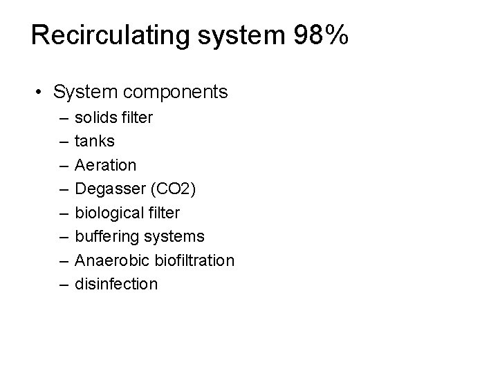 Recirculating system 98% • System components – – – – solids filter tanks Aeration