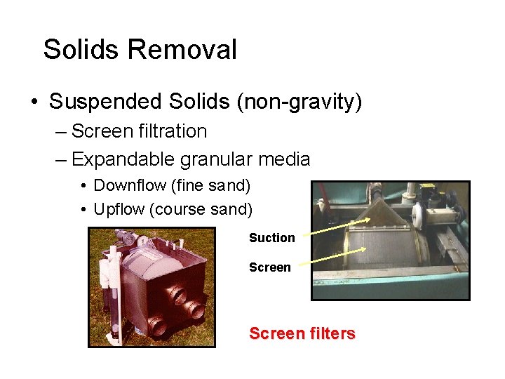 Solids Removal • Suspended Solids (non-gravity) – Screen filtration – Expandable granular media •