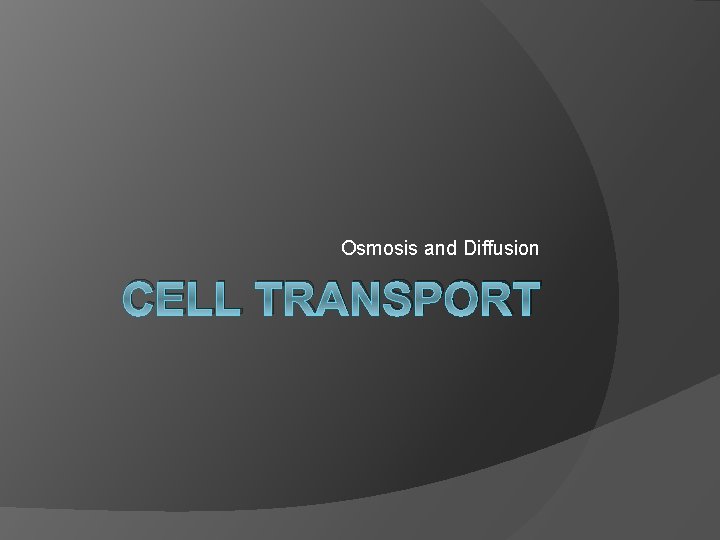 Osmosis and Diffusion CELL TRANSPORT 